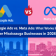 Google Ads vs. Meta Ads: What Works Best for Mississauga Businesses in 2026?